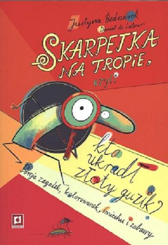 Okładka książki Skarpetka na tropie : czyli kto ukradł złoty guzik / Justyna Bednarek ; ilustracje Daniel de Latour.