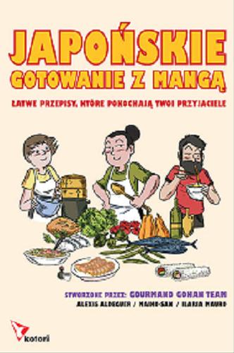 Okładka książki Japońskie gotowanie z mangą : łatwe przepisy, które twoi przyjaciele pokochają / Alexis Aldeguer, Maiko-san, Ilaria Mauro ; [ tłumaczenie Anna Piechowiak].