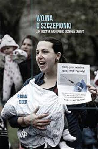 Okładka książki Wojna o szczepionki : jak doktor Wakefield oszukał świat? / Brian Deer ; przełożyli Katarzyna Bażyńska-Chojnacka i Piotr Chojnacki.