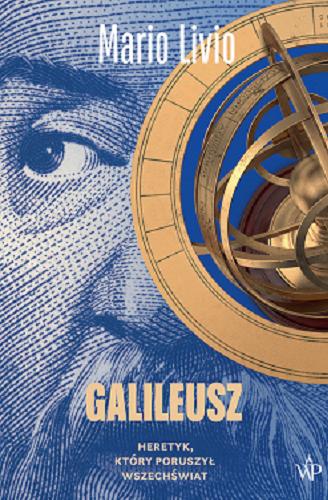 Okładka książki Galileusz : heretyk, który poruszył wszechświat / Mario Livio ; przełożył Jan Szkudliński.