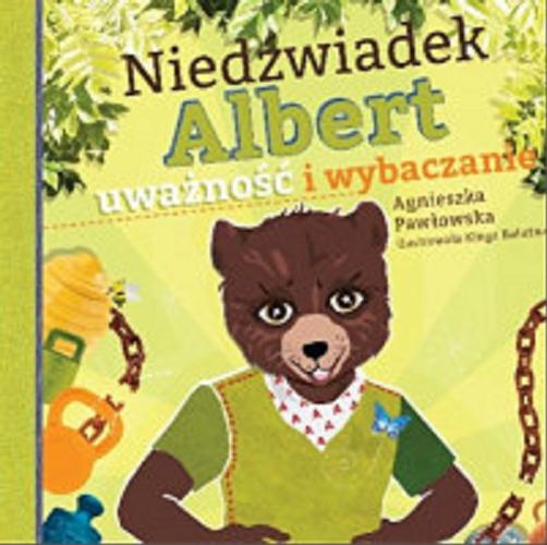 Okładka książki Niedźwiadek Albert - uważność i wybaczanie / Agnieszka Pawłowska ; ilustrowała Kinga Kałużna.