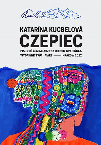 Okładka  Czepiec / Katarína Kucbelová ; z języka słowackiego przełożyła Katarzyna Dudzic-Grabińska.