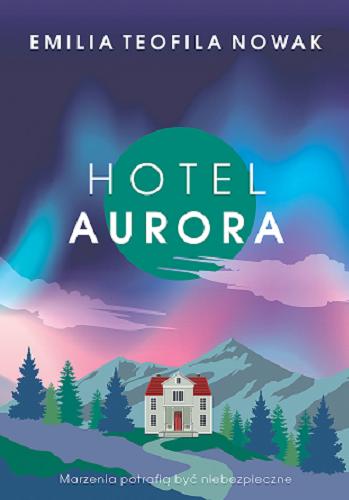 Okładka książki Hotel Aurora / Emilia Teofila Nowak.