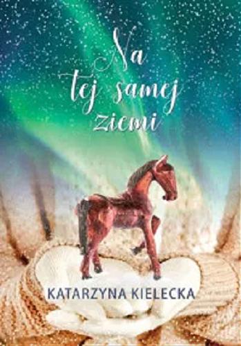 Okładka książki Na tej samej ziemi / Katarzyna Kielecka.