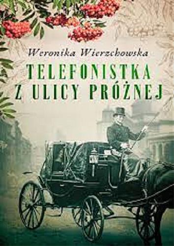 Okładka książki Telefonistka z ulicy Próżnej / Weronika Wierzchowska.