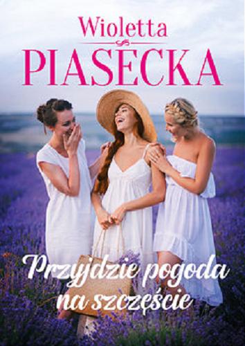 Okładka książki Przyjdzie pogoda na szczęście / Wioletta Piasecka.