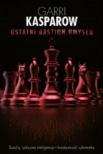 Okładka książki  Ostatni bastion umysłu : szachy, sztuczna inteligencja i kreatywność człowieka  2