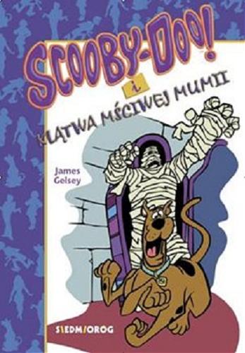 Okładka książki Scooby-Doo! i klątwa mściwej mumii / James Gelsey ; przekład Basia Badowska.