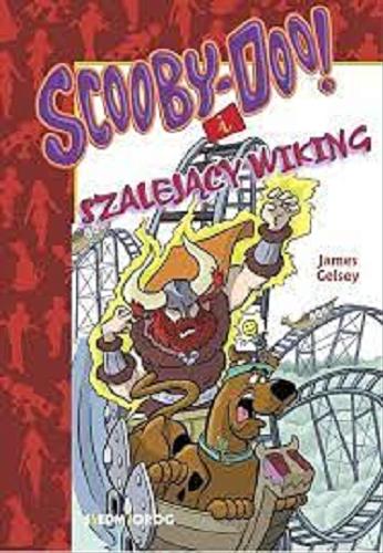 Okładka książki Scooby-Doo! i szalejący wiking / James Gelsey ; przekład Adam Zabokrzycki.