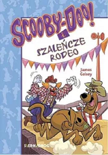 Okładka książki Scooby-Doo! i szaleńcze rodeo / James Gelsey ; przekład Adam Zabokrzycki.
