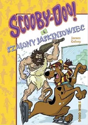 Okładka książki Scooby-Doo! i szalony jaskiniowiec / James Gelsey ; przekład Adam Zabokrzycki.