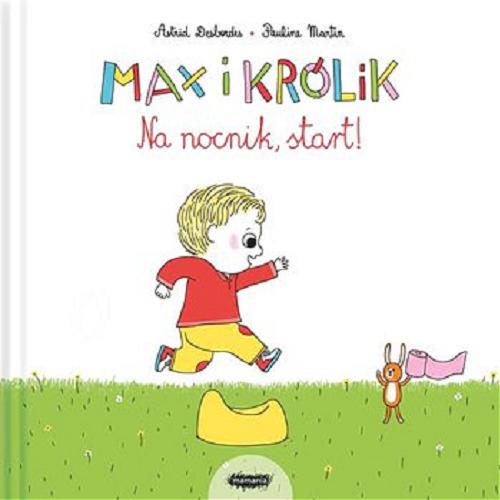 Okładka książki Na nocnik, start / tekst: Astrid Desbordes ; ilustracje: Pauline Martin ; przekład: Zofia Raczek.