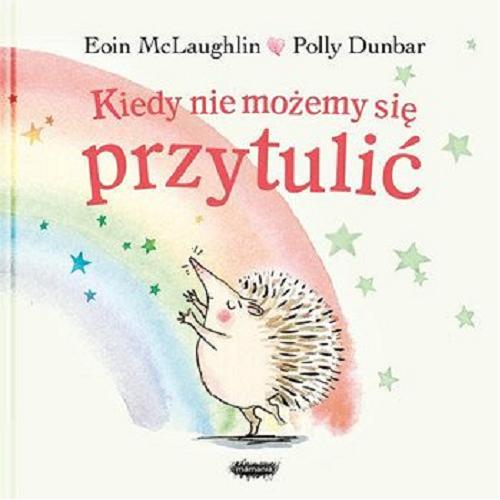 Okładka książki Kiedy nie możemy się przytulić / Eoin McLaughlin ; Polly Dunbar ; przekład Zofia Raczek.
