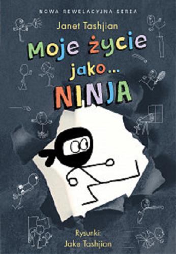 Okładka  Moje życie jako... ninja / Janet Tashjian ; rysunki Jake Tashjian ; tłumaczenie Grażyna Chamielec.