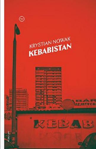 Okładka książki Kebabistan : rzecz o polskim daniu narodowym / Krystian Nowak.