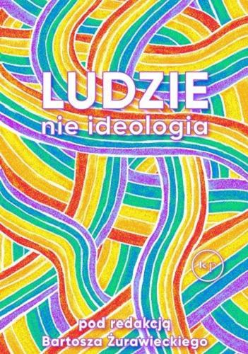 Okładka książki Ludzie nie ideologia : wywiady / pod redakcją Bartosza Żurawieckiego.