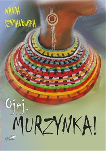 Okładka książki Ojej, Murzynka! / Wanda Szymanowska.
