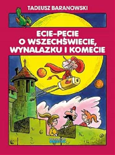 Okładka książki Ecie-pecie o wszechświecie, wynalazku i komecie / [scenariusz i rysunki] Tadeusz Baranowski ; [wiersze: Joanna Siemiątkowska].