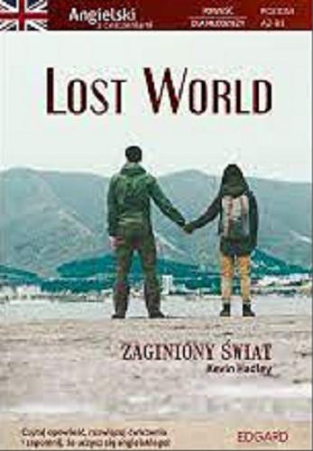 Okładka książki Lost world : Zaginiony świat / Kevin Hadley ; [opracowanie gramatyki i ćwiczeń: Marcin Frankiewicz].