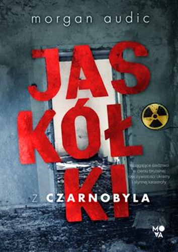 Okładka książki Jaskółki z Czarnobyla / Morgan Audic ; z języka francuskiego przełożył Paweł Łapiński.
