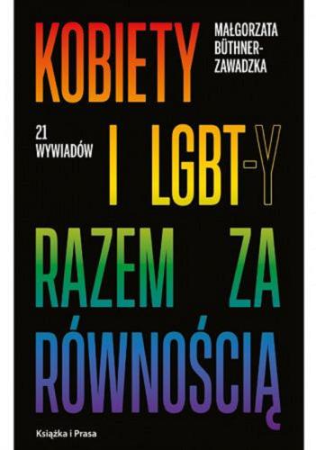 Okładka książki Kobiety i LGBT-y razem za równością : 21 wywiadów / Małgorzata Büthner-Zawadzka.