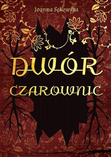 Okładka książki Dwór czarownic / Joanna Sękowska ; projekt okładki Aleksandra Sobieraj.