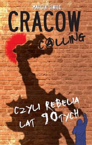 Okładka książki Cracow calling czyli Rebelia lat 90tych / Marcin Siwiec.