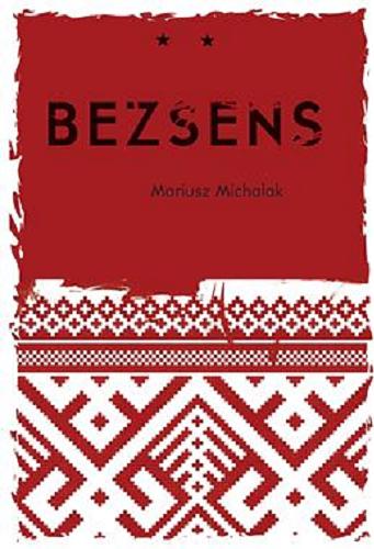 Okładka książki Bezsens / Mariusz Michalak ; opracowanie graficzne i skład Piotr Dobrzyński ; projekt okładki Przemysław Szczepkowski.