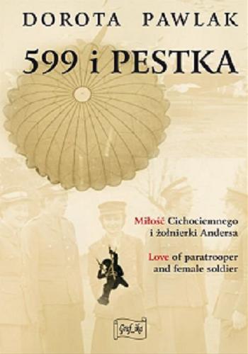 Okładka książki 599 i Pestka : miłość Cichociemnego i żołnierki Andersa = love of paratrooper and female soldier / Dorota Pawlak ; tłumaczenie Jakub Zielonka.