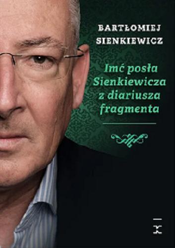 Okładka książki Imć posła Sienkiewicza z diariusza fragmenta / Bartłomiej Sienkiewicz.
