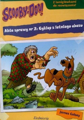 Okładka książki Akta sprawy nr 2 : Cyklop z letniego obozu / James Gelsey ; przekład Adam Zabokrzycki.