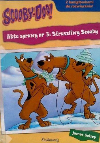 Okładka książki Straszliwy Scooby / James Gelsey ; przekład Adam Zabokrzycki.