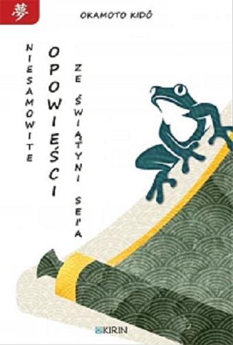 Okładka książki Niesamowite opowieści ze Świątyni Sei`a / Kid? Okamoto ; przekład z języka japońskiego: Michał Chodkowski ; grafiki, kaligrafie: Joanna Zakrzewska.