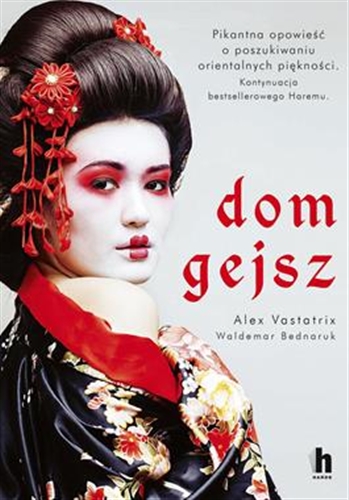 Okładka książki Dom gejsz / Alex Vastatrix, Waldemar Bednaruk.