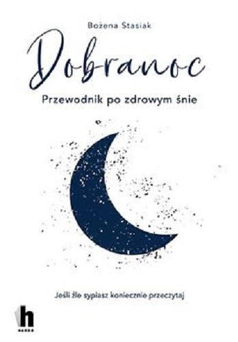 Okładka książki Dobranoc : przewodnik po zdrowym śnie / Bożena Stasiak.