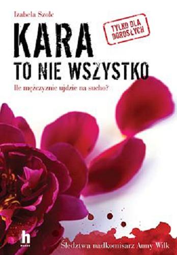 Okładka książki Kara to nie wszystko : ile mężczyźnie ujdzie na sucho / Izabela Szolc.