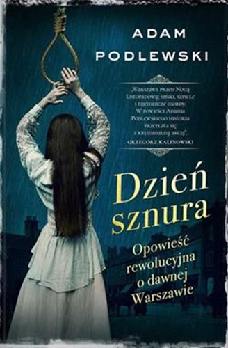 Okładka książki Dzień sznura : opowieść rewolucyjna o dawnej Warszawie / Adam Podlewski.