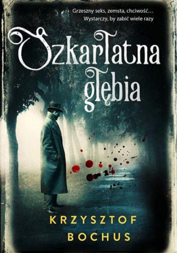 Okładka książki Szkarłatna głębia / Krzysztof Bochus.