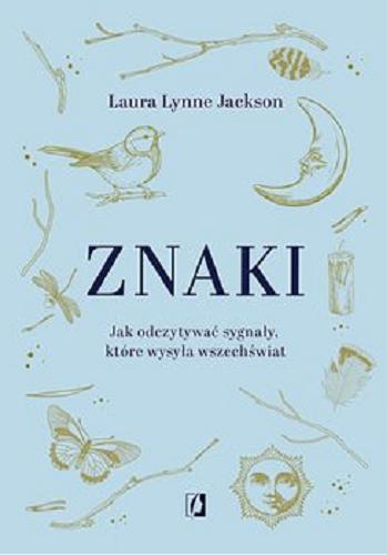 Okładka książki Znaki : [E-book] jak odczytywać sygnały, które wysyła wszechświat / Laura Lynne Jackson ; przełożył Michał Lewiński.