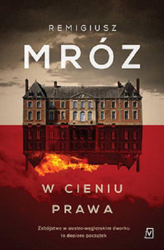 Okładka książki W cieniu prawa [E-book] : zabójstwo w austro-węgierskim dworku to tylko początek... / Remigiusz Mróz.