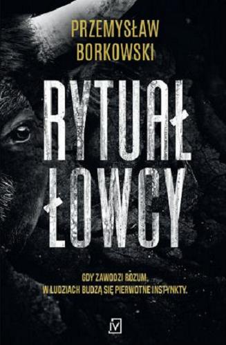 Okładka książki Rytuał łowcy / Przemysław Borkowski.