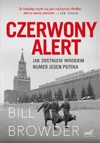 Okładka książki Czerwony alert : Jak zostałem wrogiem numer jeden Putina / Bill Browder ; z języka angielskiego przełożył Radosław Madejski.