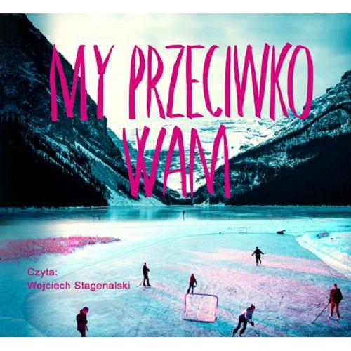 Okładka książki My przeciwko wam [E-audiobook] / Fredrik Backman ; z języka szwedzkiego przełożyła Anna Kicka.