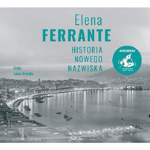 Okładka książki Historia nowego nazwiska [Dokument dźwiękowy] / Elena Ferrante ; z języka włoskiego przełożyła Lucyna Rodziewicz-Doktór.