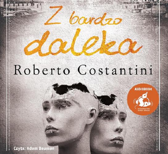 Okładka książki Z bardzo daleka [Dokument dźwiękowy] / Roberto Constantini ; z języka włoskiego przełożył Tomasz Kwiecień.