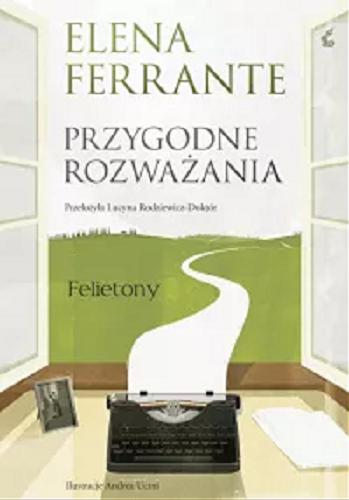 Okładka książki Przygodne rozważania : felietony / Elena Ferrante ; z języka włoskiego przełożyła Lucyna Rodziewicz-Doktór, ilustracje Andrea Ucini.