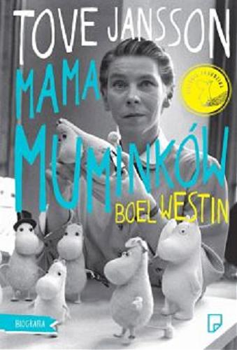 Okładka książki Tove Jansson : mama Muminków : biografia / Boel Westin ; przełożyła Bogumiła Ratajczak.