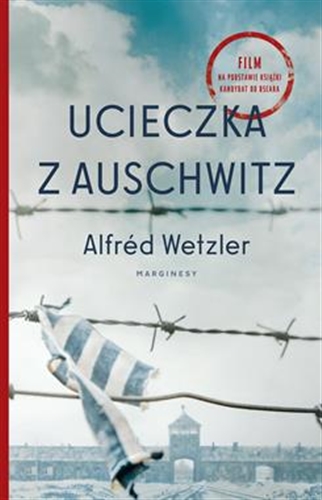 Okładka książki Ucieczka z Auschwitz / Alfréd Wetzler ; przełożyli Katarzyna Dudzic-Grabińska i Tomasz Grabiński.