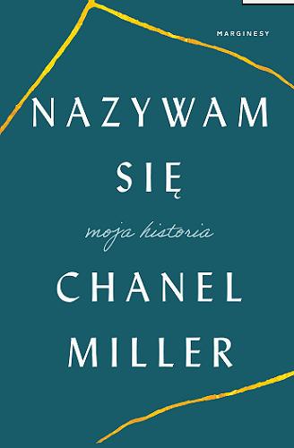 Okładka książki Nazywam się : moja historia / Chanel Miller ; przełożyła Kamila Slawinski.