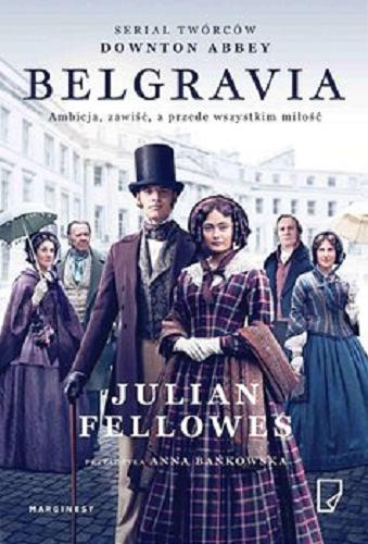 Okładka książki Belgravia [E-book] / Julian Fellowes ; przełożyła Anna Bańkowska ; konsultacja historyczna Liny Woodhead ; redakcja merytoryczna Imogen Edwards-Jones.